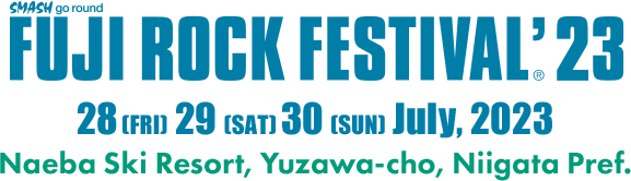 [FUJI ROCK FESTIVAL '23] July 28th, 29th, and 30th, 2023 Naeba Ski Resort, Yuzawa-cho, Niigata Pref.